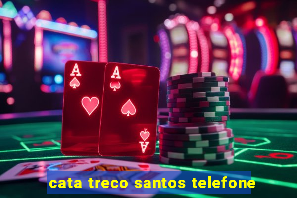 cata treco santos telefone